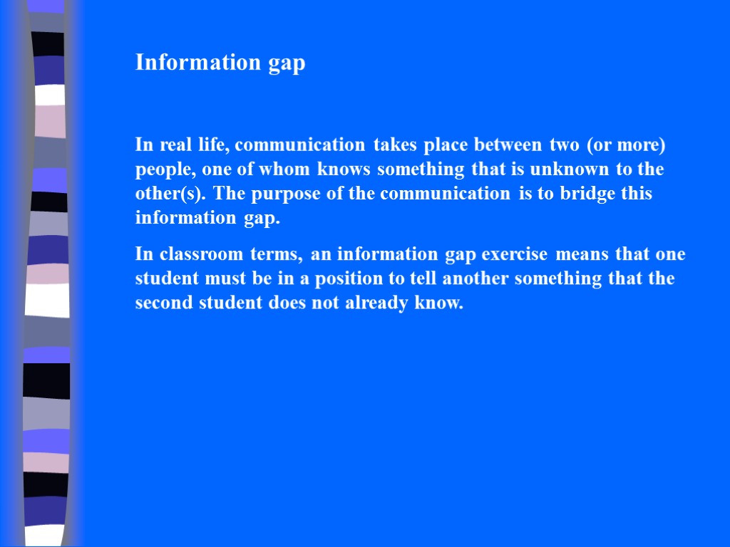 Information gap In real life, communication takes place between two (or more) people, one